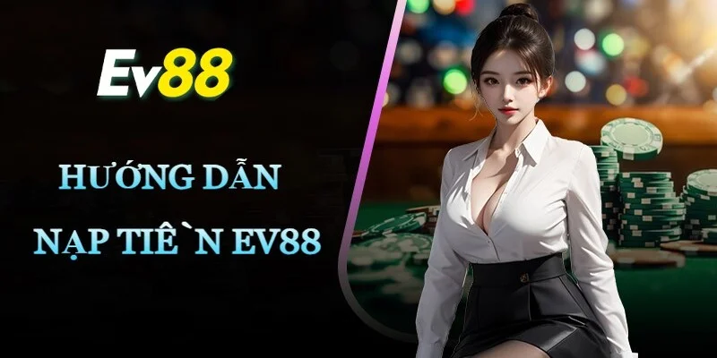 Huong-dan-Ev88-rut-nap-nhanh-chong